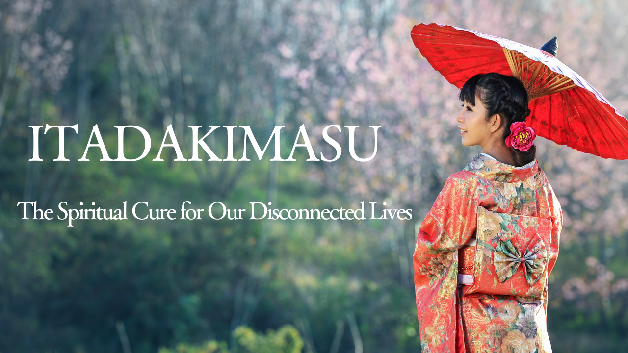 Itadakimasu: The Spiritual Cure for Our Disconnected Lives