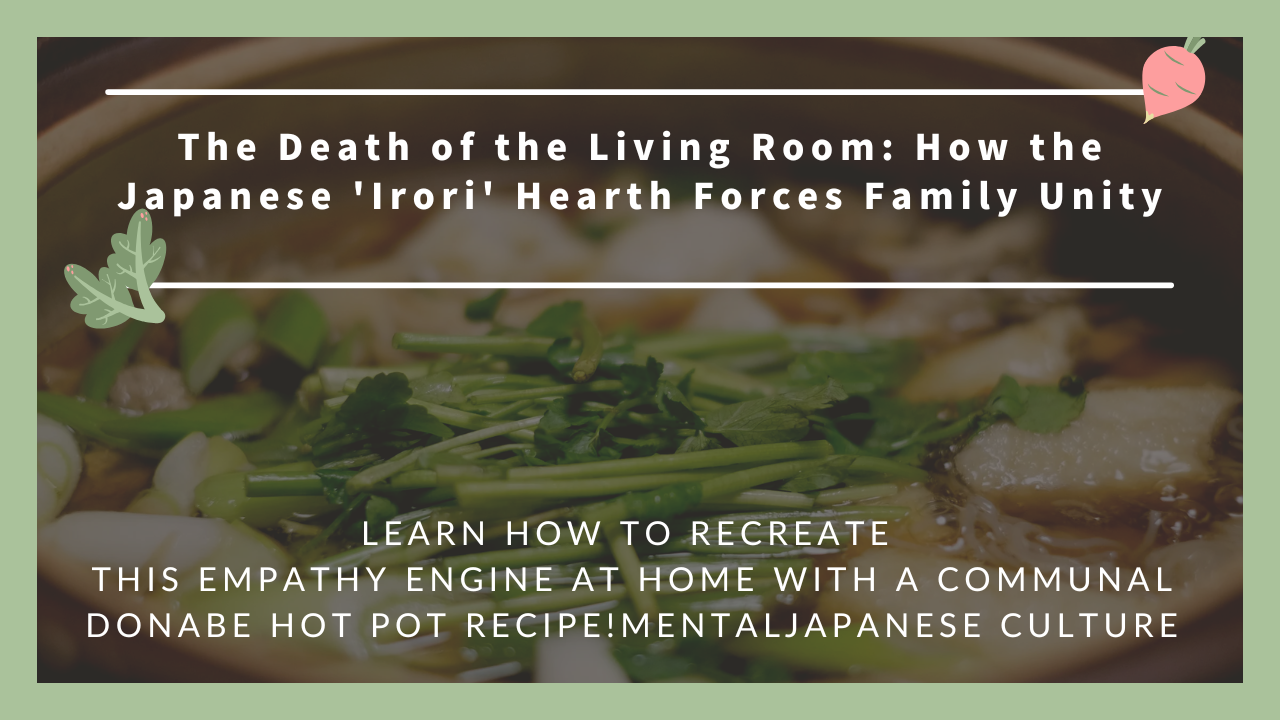 The Death of the Living Room: How the Japanese 'Irori' Hearth Forces Family Unity