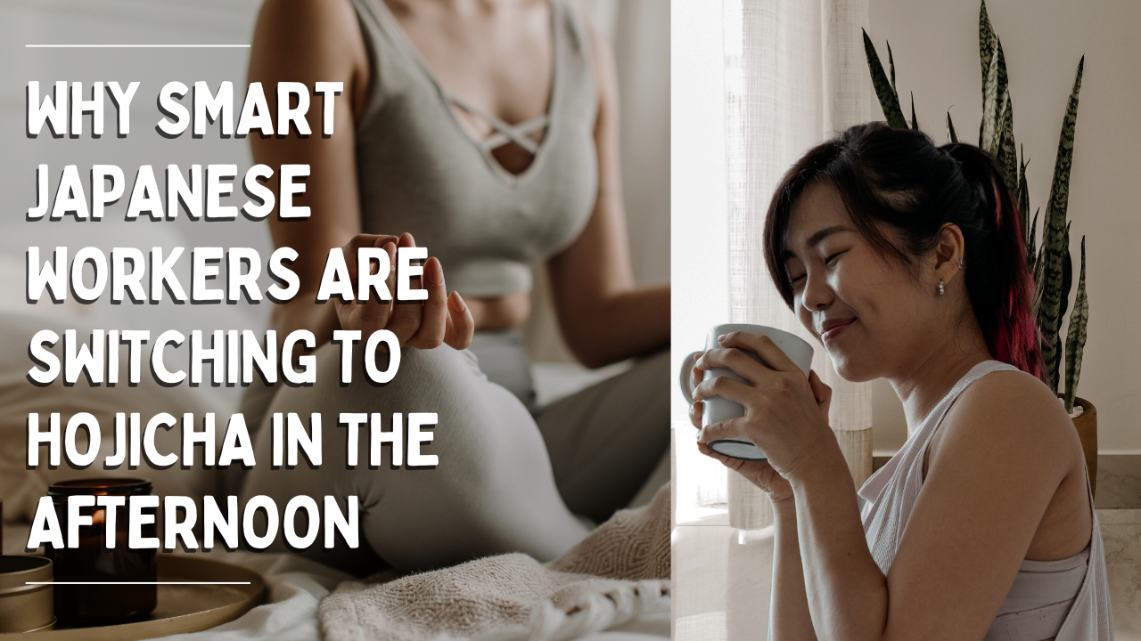 Why Smart Japanese Workers are Switching to Hojicha in the Afternoon